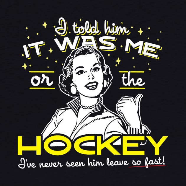 All I Said Was It Was Me Or The Hockey by thingsandthings